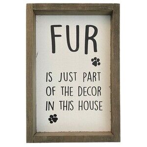 Pet Owner Home Decor Sign “Fur Is Just A Part Of The Decor…”  12” x 8” Framed